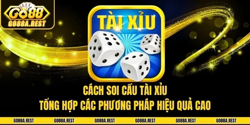 Cách Soi Cầu Tài Xỉu: Tổng Hợp Các Phương Pháp Hiệu Quả Cao