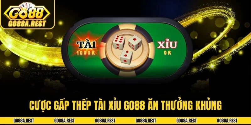Cược gấp thếp tài xỉu Go88 ăn thưởng khủng