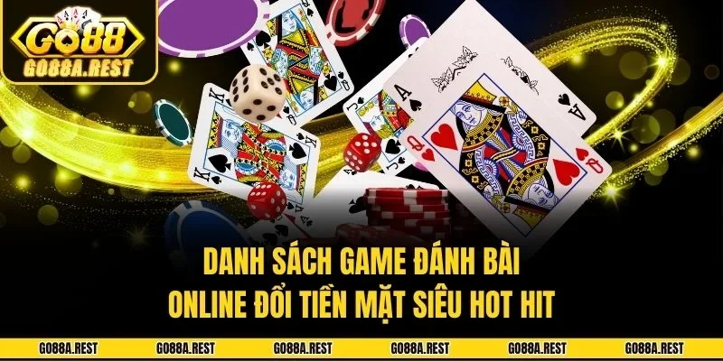 Danh sách game đánh bài online đổi tiền mặt siêu hot hit