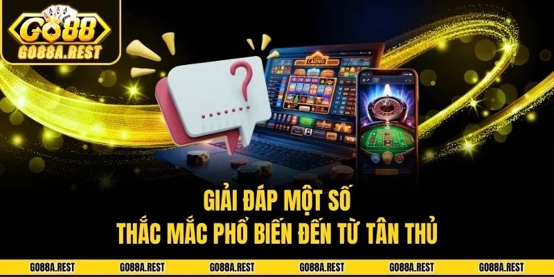 Giải đáp một số thắc mắc phổ biến đến từ tân thủ