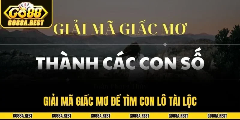 Giải mã giấc mơ để tìm con lô tài lộc