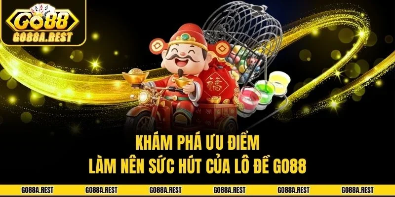 Khám phá ưu điểm làm nên sức hút của lô đề Go88