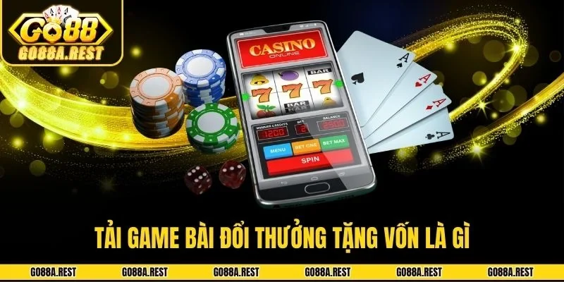 Tải game bài đổi thưởng tặng vốn hiểu là gì