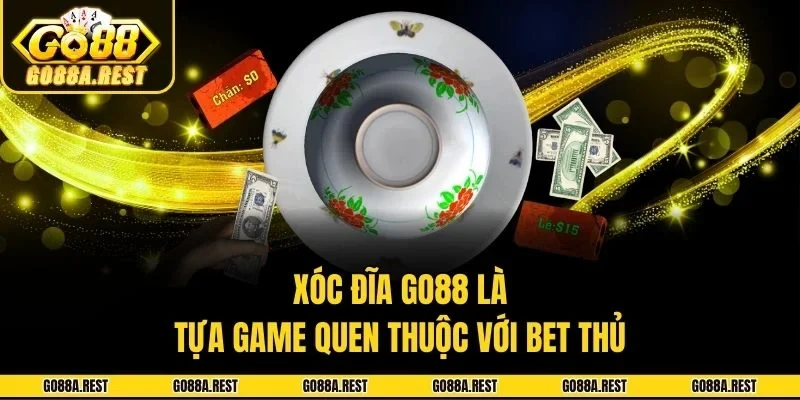 Xóc đĩa Go88 là tựa game quen thuộc với bet thủ